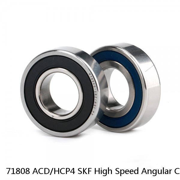 71808 ACD/HCP4 SKF High Speed Angular Contact Ball Bearings