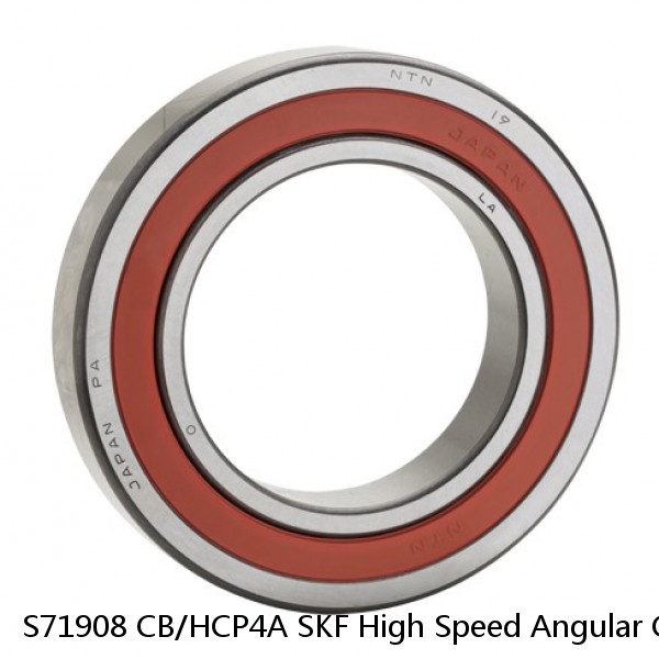 S71908 CB/HCP4A SKF High Speed Angular Contact Ball Bearings