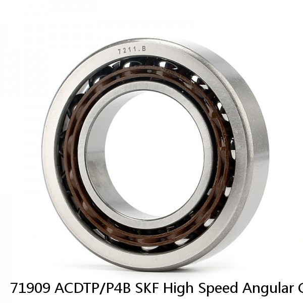 71909 ACDTP/P4B SKF High Speed Angular Contact Ball Bearings